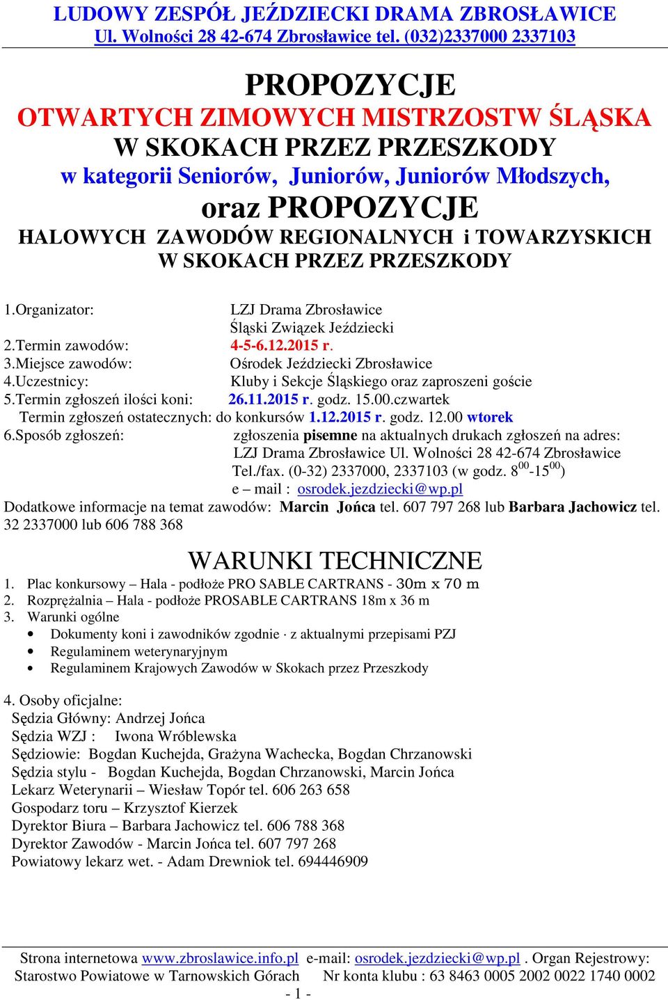 Uczestnicy: Kluby i Sekcje Śląskiego oraz zaproszeni goście 5.Termin zgłoszeń ilości koni: 26.11.2015 r. godz. 15.00.czwartek Termin zgłoszeń ostatecznych: do konkursów 1.12.2015 r. godz. 12.