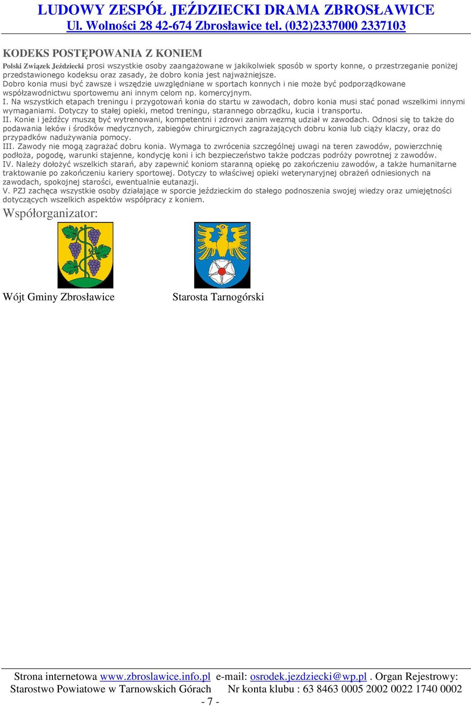 Na wszystkich etapach treningu i przygotowań konia do startu w zawodach, dobro konia musi stać ponad wszelkimi innymi wymaganiami.