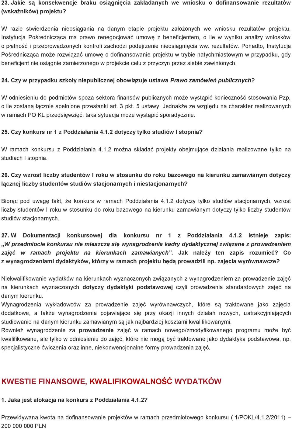 wniosków o płatność i przeprowadzonych kontroli zachodzi podejrzenie nieosiągnięcia ww. rezultatów.