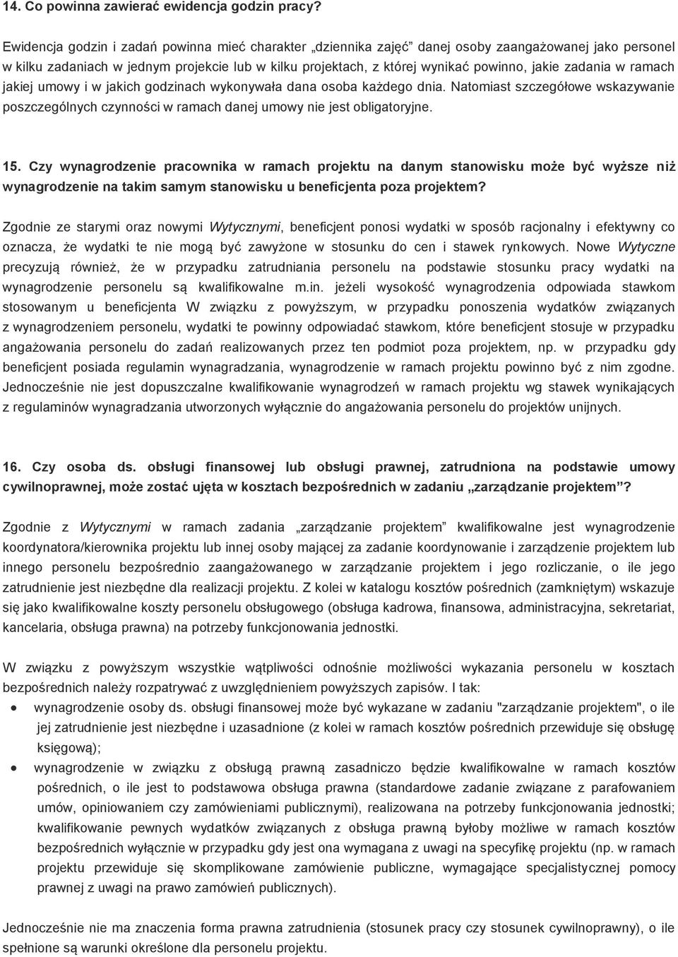 zadania w ramach jakiej umowy i w jakich godzinach wykonywała dana osoba każdego dnia. Natomiast szczegółowe wskazywanie poszczególnych czynności w ramach danej umowy nie jest obligatoryjne. 15.