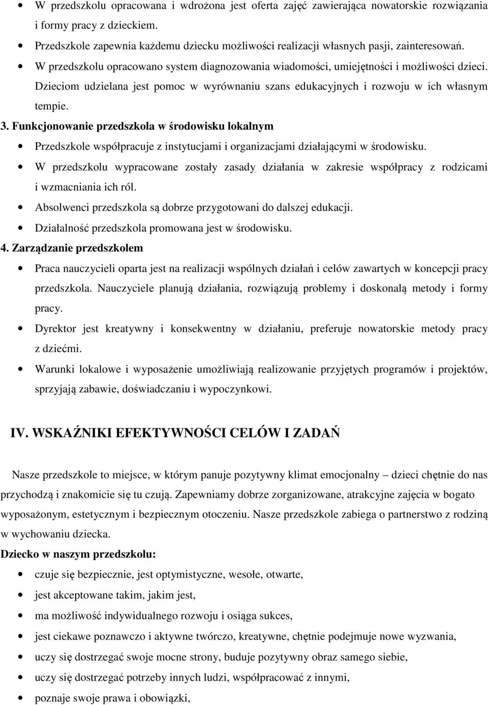 Dzieciom udzielana jest pomoc w wyrównaniu szans edukacyjnych i rozwoju w ich własnym tempie. 3.