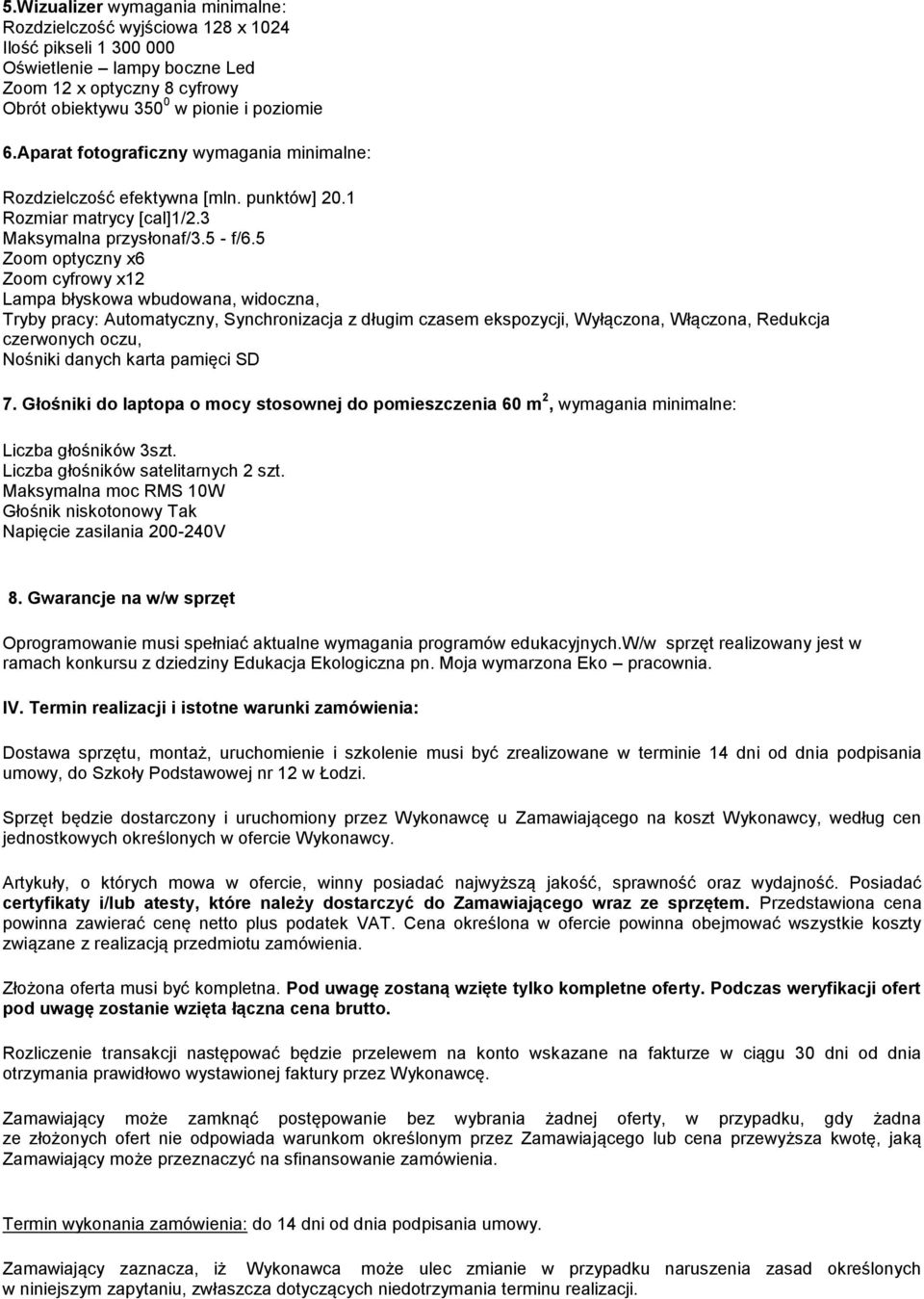 5 Zoom optyczny x6 Zoom cyfrowy x12 Lampa błyskowa wbudowana, widoczna, Tryby pracy: Automatyczny, Synchronizacja z długim czasem ekspozycji, Wyłączona, Włączona, Redukcja czerwonych oczu, Nośniki