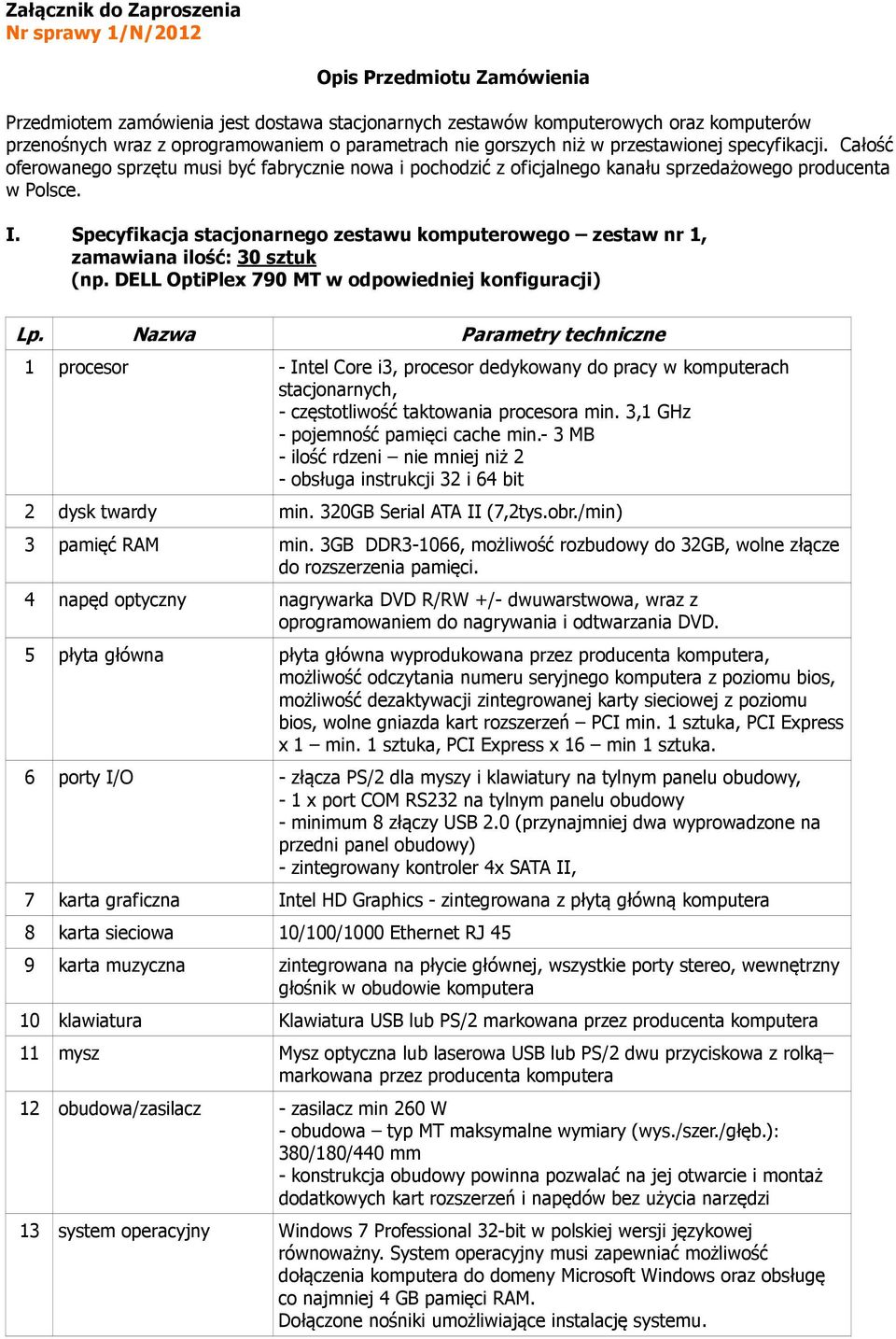 Specyfikacja stacjonarnego zestawu komputerowego zestaw nr 1, zamawiana ilość: 30 sztuk (np. DELL OptiPlex 790 MT w odpowiedniej konfiguracji) Lp.