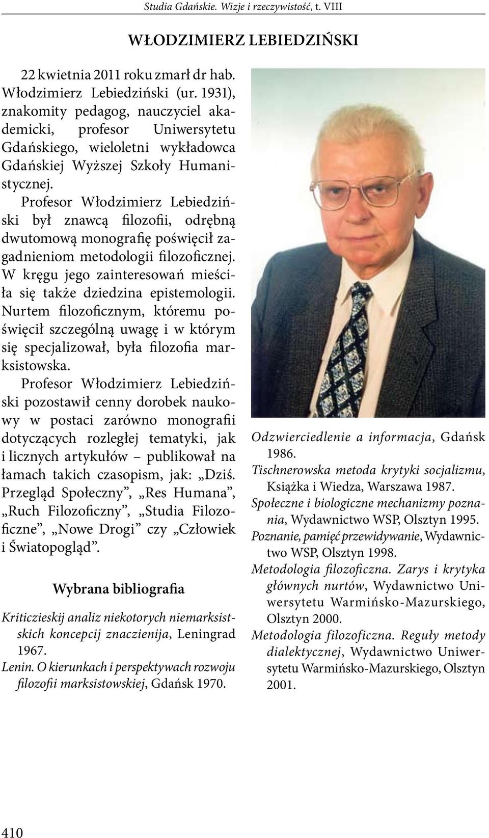 Profesor Włodzimierz Lebiedziński był znawcą filozofii, odrębną dwutomową monografię poświęcił zagadnieniom metodologii filozoficznej.