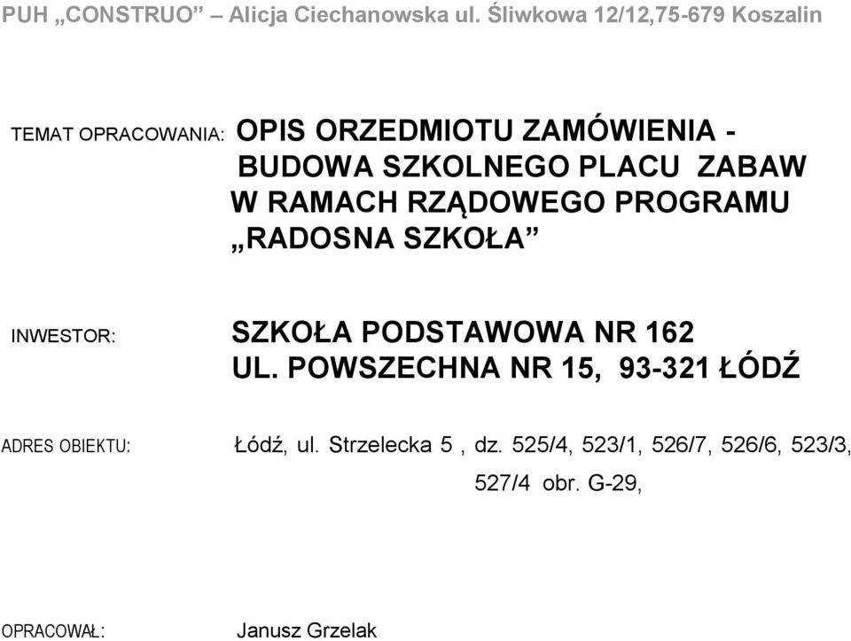 UL. POWSZECHNA NR 15, 93-321 ŁÓDŹ ADRES OBIEKTU: Łódź, ul. Strzelecka 5, dz.