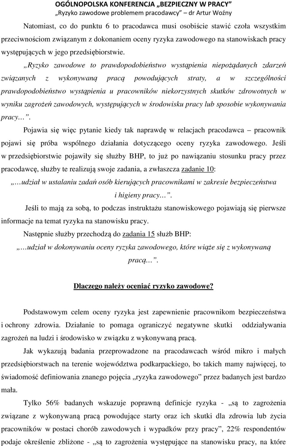 Ryzyko zawodowe to prawdopodobieństwo wystąpienia niepożądanych zdarzeń związanych z wykonywaną pracą powodujących straty, a w szczególności prawdopodobieństwo wystąpienia u pracowników