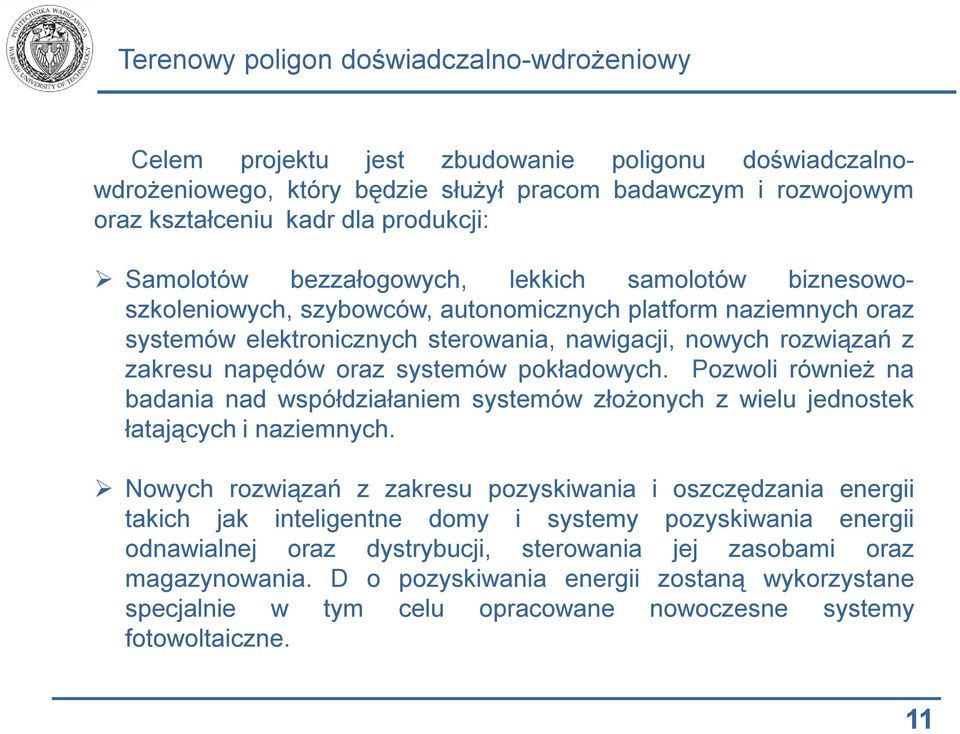 Pozwoli również na badania nad współdziałaniem systemów złożonych z wielu jednostek łatających i naziemnych.