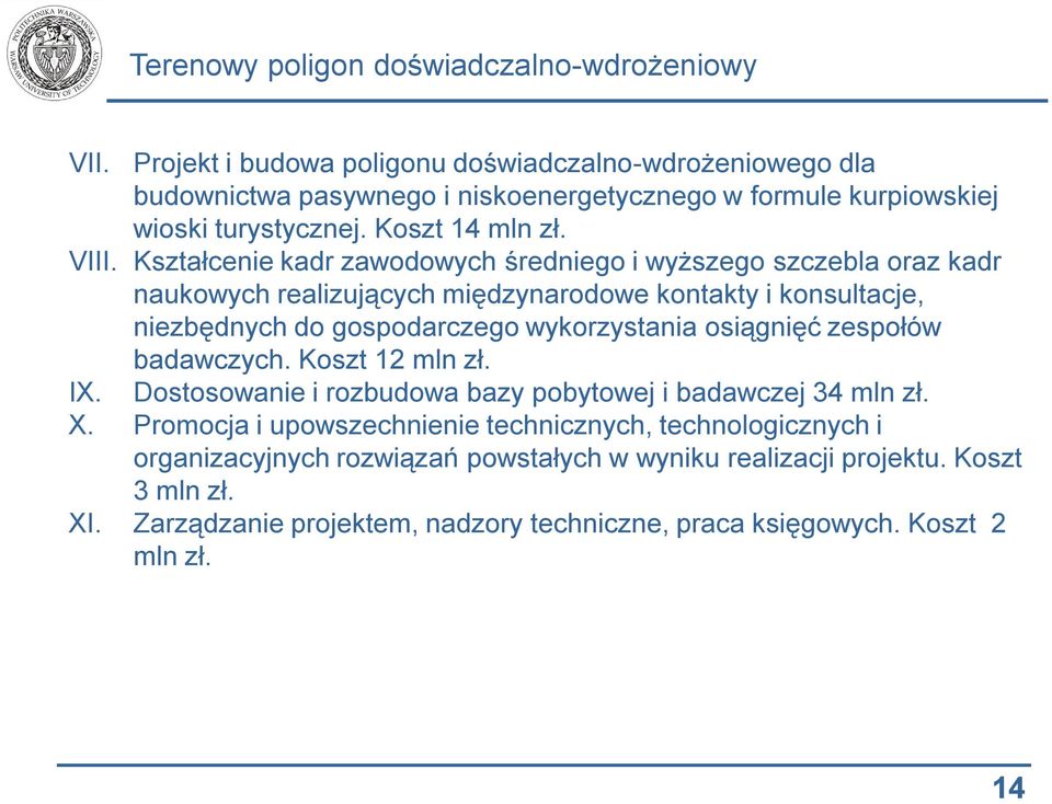 wykorzystania osiągnięć zespołów badawczych. Koszt 12 mln zł. IX. Dostosowanie i rozbudowa bazy pobytowej i badawczej 34 mln zł. X.