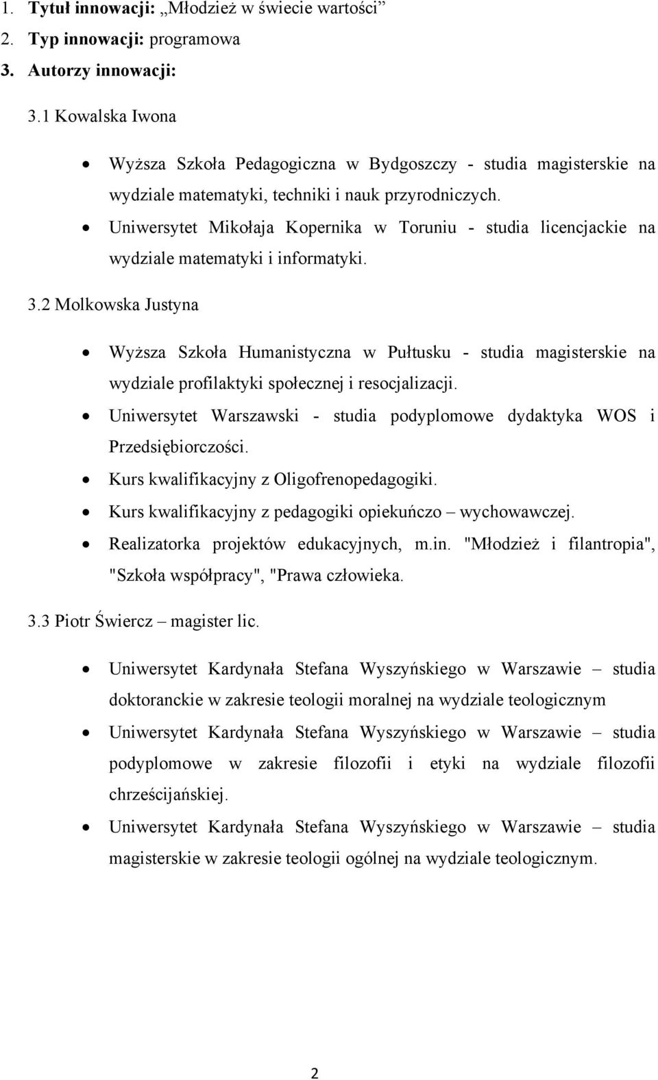 Uniwersytet Mikołaja Kopernika w Toruniu - studia licencjackie na wydziale matematyki i informatyki. 3.