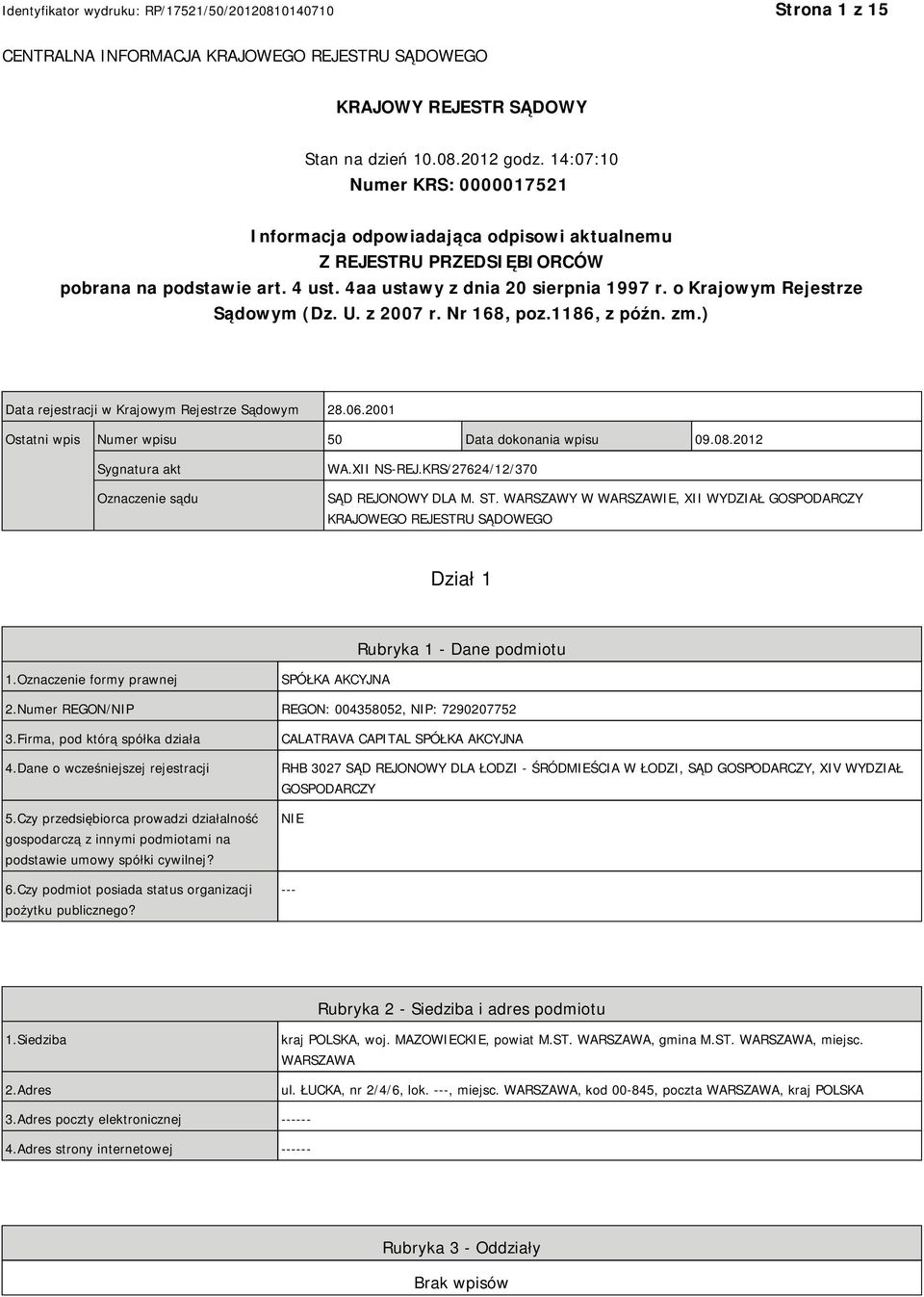 o Krajowym Rejestrze Sądowym (Dz. U. z 2007 r. Nr 168, poz.1186, z późn. zm.) Data rejestracji w Krajowym Rejestrze Sądowym 28.06.2001 Ostatni wpis Numer wpisu 50 Data dokonania wpisu 09.08.