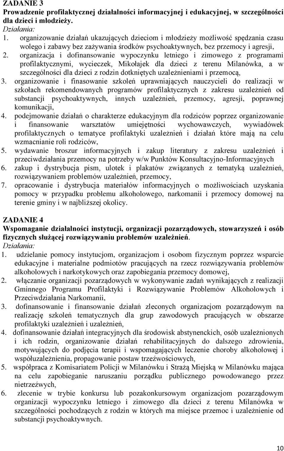 organizacja i dofinansowanie wypoczynku letniego i zimowego z programami profilaktycznymi, wycieczek, Mikołajek dla dzieci z terenu Milanówka, a w szczególności dla dzieci z rodzin dotkniętych