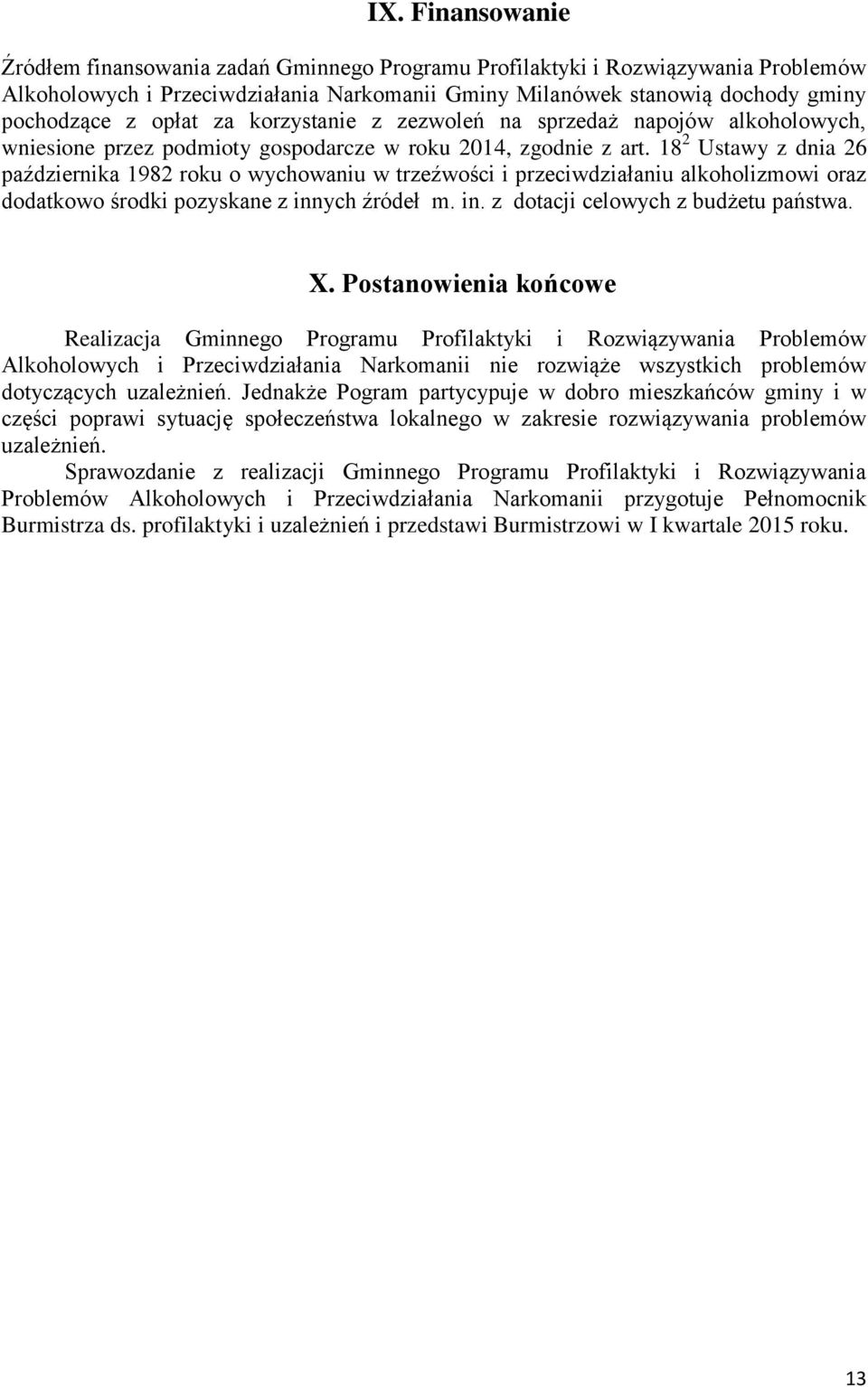 18 2 Ustawy z dnia 26 października 1982 roku o wychowaniu w trzeźwości i przeciwdziałaniu alkoholizmowi oraz dodatkowo środki pozyskane z innych źródeł m. in. z dotacji celowych z budżetu państwa. X.