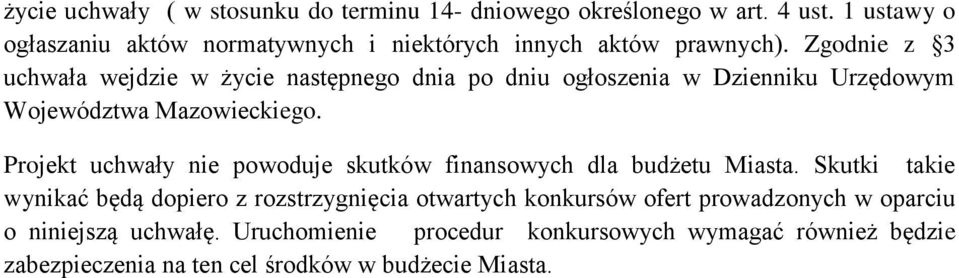 Zgodnie z 3 uchwała wejdzie w życie następnego dnia po dniu ogłoszenia w Dzienniku Urzędowym Województwa Mazowieckiego.