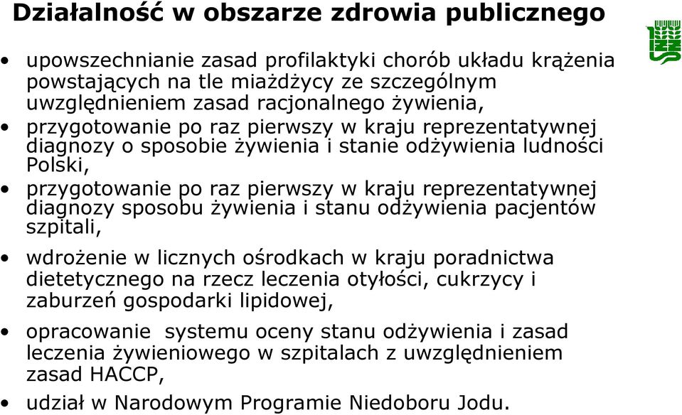reprezentatywnej diagnozy sposobu żywienia i stanu odżywienia pacjentów szpitali, wdrożenie w licznych ośrodkach w kraju poradnictwa dietetycznego na rzecz leczenia otyłości,