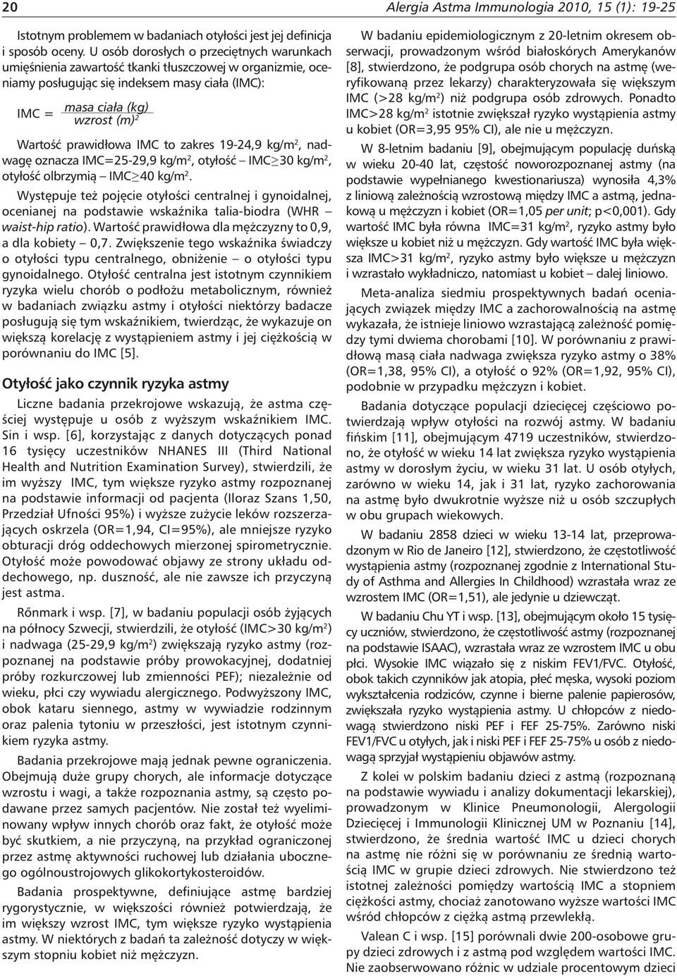 prawidłowa IMC to zakres 19-24,9 kg/m 2, nadwagę oznacza IMC=25-29,9 kg/m 2, otyłość IMC 30 kg/m 2, otyłość olbrzymią IMC 40 kg/m 2.