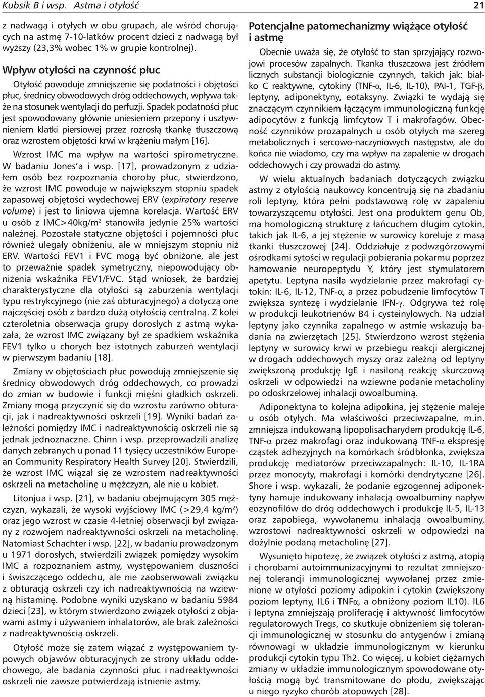 Spadek podatności płuc jest spowodowany głównie uniesieniem przepony i usztywnieniem klatki piersiowej przez rozrosłą tkankę tłuszczową oraz wzrostem objętości krwi w krążeniu małym [16].