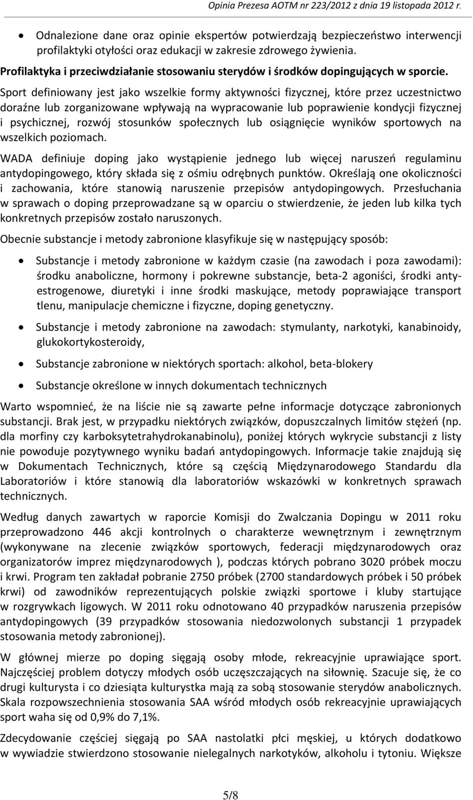 Sport definiowany jest jako wszelkie formy aktywności fizycznej, które przez uczestnictwo doraźne lub zorganizowane wpływają na wypracowanie lub poprawienie kondycji fizycznej i psychicznej, rozwój