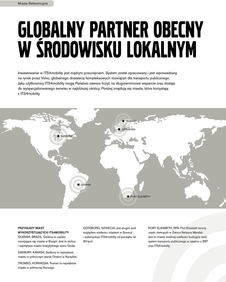 Jako użytkownicy ITS4mobility mogą Państwo zawsze liczyć na długoterminowe wsparcie oraz dostęp do wyspecjalizowanego serwisu w najbliższej okolicy.