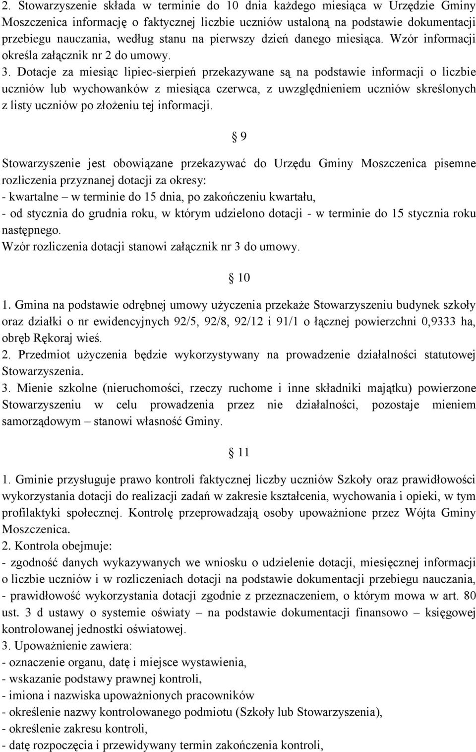 Dotacje za miesiąc lipiec-sierpień przekazywane są na podstawie informacji o liczbie uczniów lub wychowanków z miesiąca czerwca, z uwzględnieniem uczniów skreślonych z listy uczniów po złożeniu tej