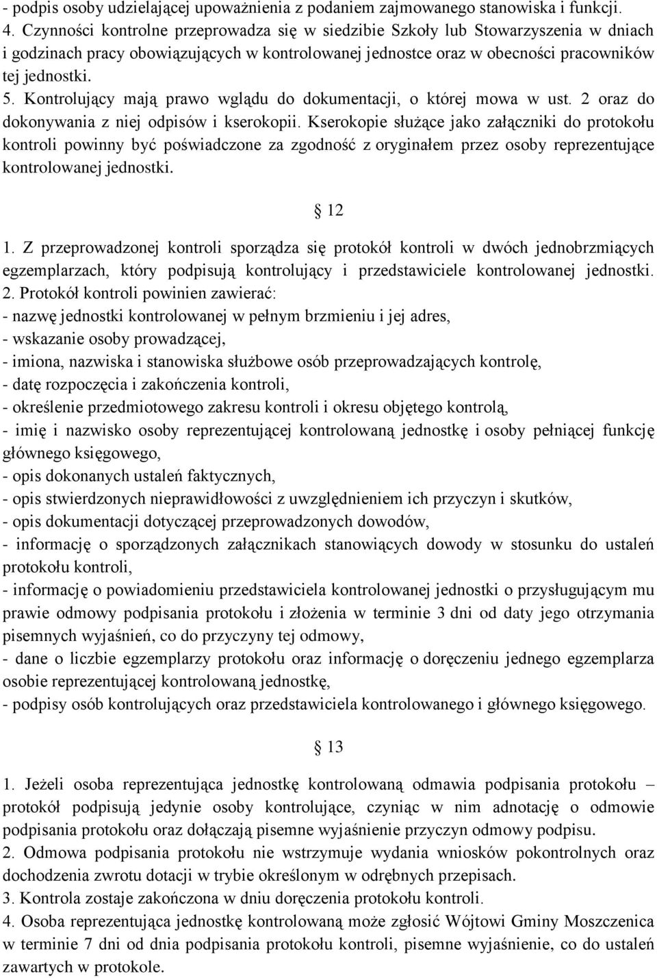 Kontrolujący mają prawo wglądu do dokumentacji, o której mowa w ust. 2 oraz do dokonywania z niej odpisów i kserokopii.