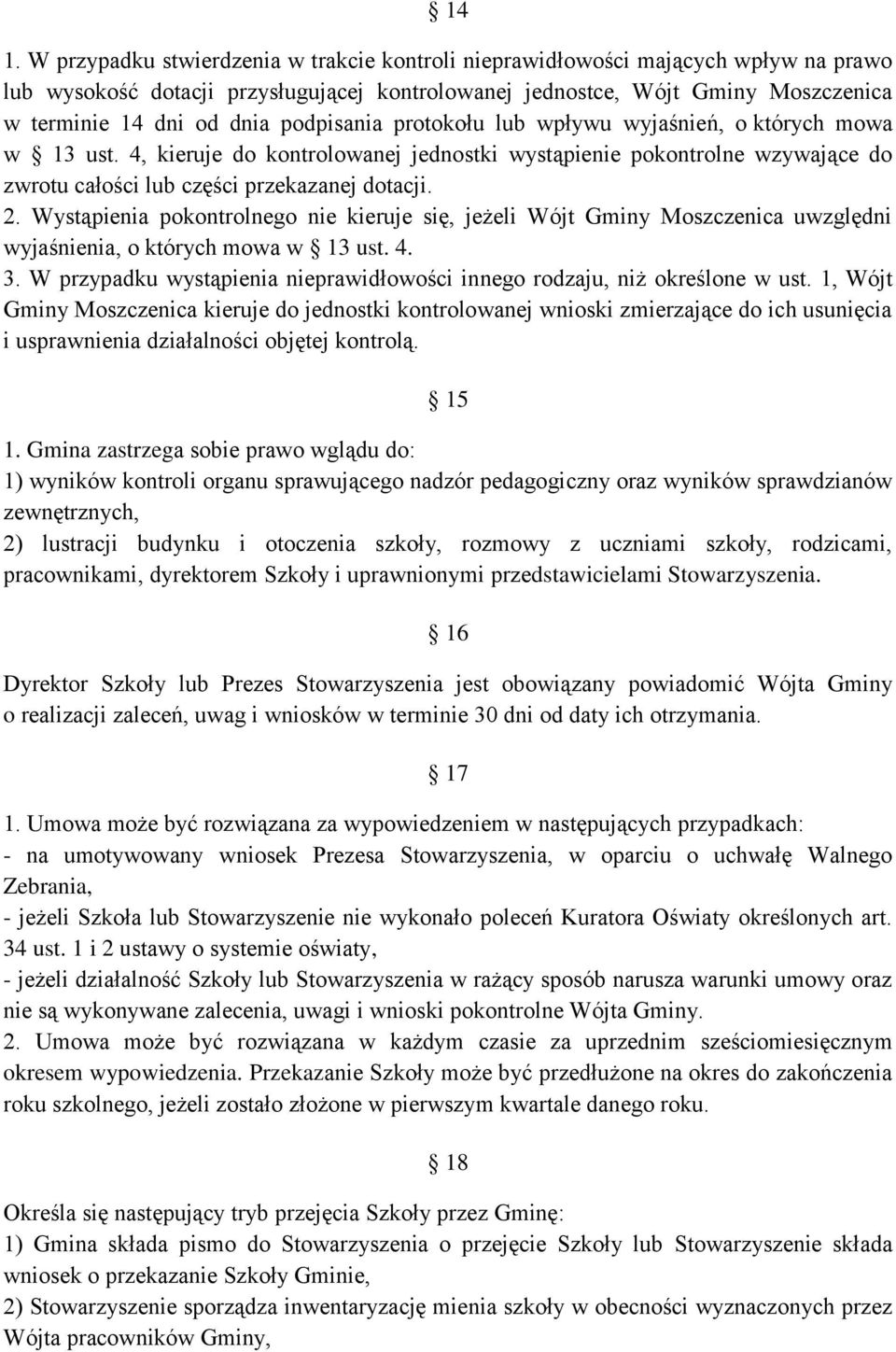 Wystąpienia pokontrolnego nie kieruje się, jeżeli Wójt Gminy Moszczenica uwzględni wyjaśnienia, o których mowa w 13 ust. 4. 3.