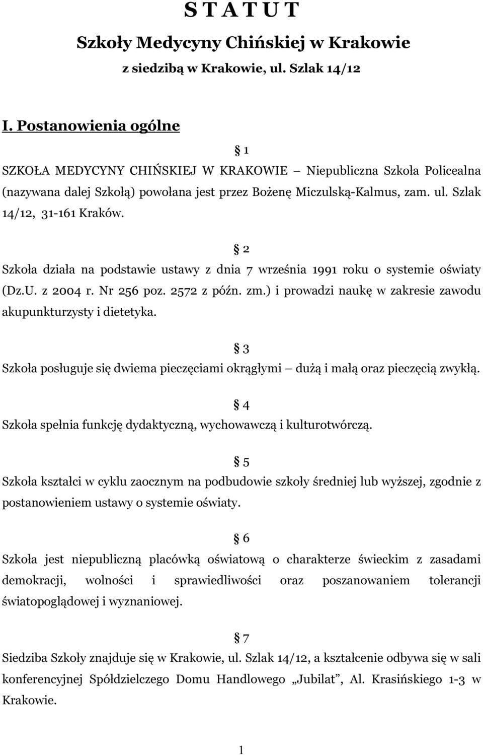 2 Szkoła działa na podstawie ustawy z dnia 7 września 1991 roku o systemie oświaty (Dz.U. z 2004 r. Nr 256 poz. 2572 z późn. zm.) i prowadzi naukę w zakresie zawodu akupunkturzysty i dietetyka.