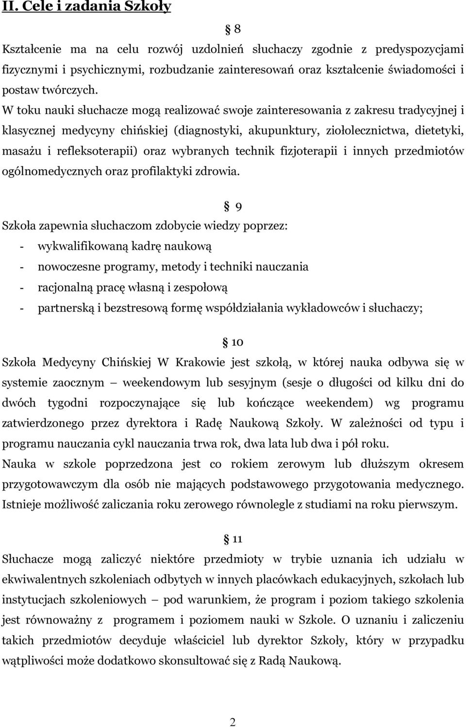W toku nauki słuchacze mogą realizować swoje zainteresowania z zakresu tradycyjnej i klasycznej medycyny chińskiej (diagnostyki, akupunktury, ziołolecznictwa, dietetyki, masażu i refleksoterapii)