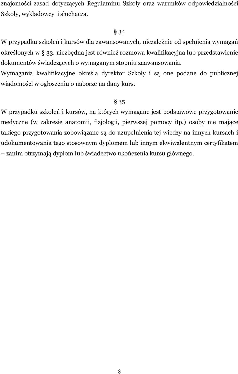 niezbędna jest również rozmowa kwalifikacyjna lub przedstawienie dokumentów świadczących o wymaganym stopniu zaawansowania.