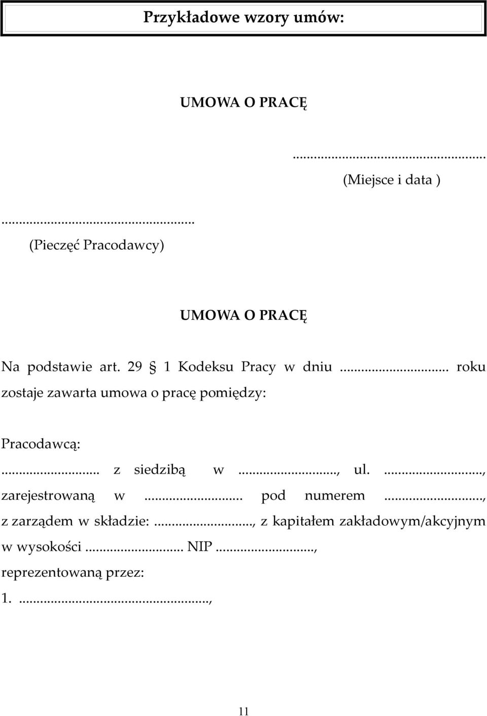 .. roku zostaje zawarta umowa o pracę pomiędzy: Pracodawcą:... z siedzibą w..., ul.