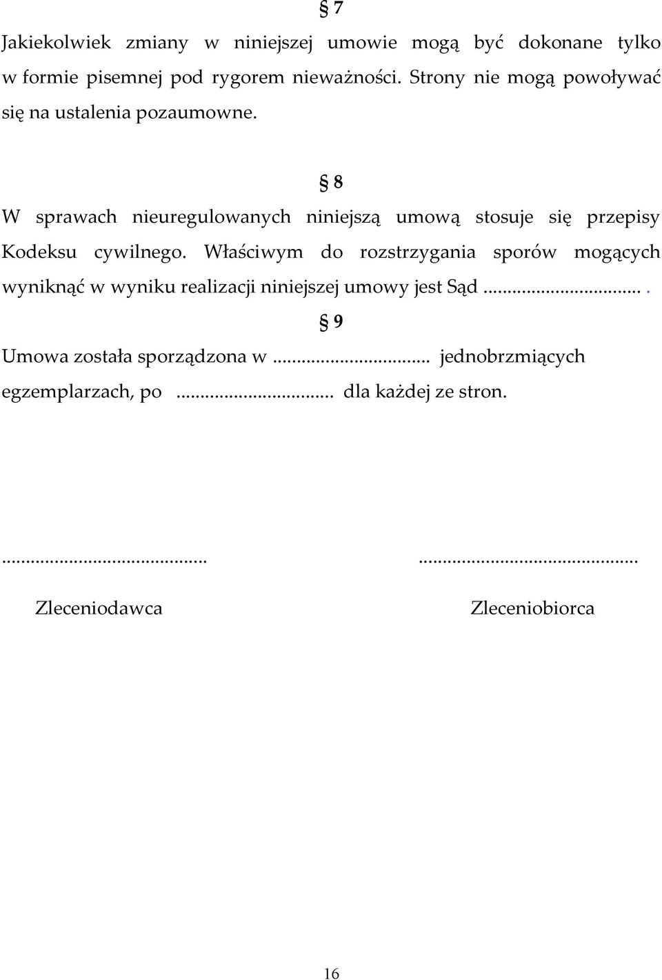 8 W sprawach nieuregulowanych niniejszą umową stosuje się przepisy Kodeksu cywilnego.