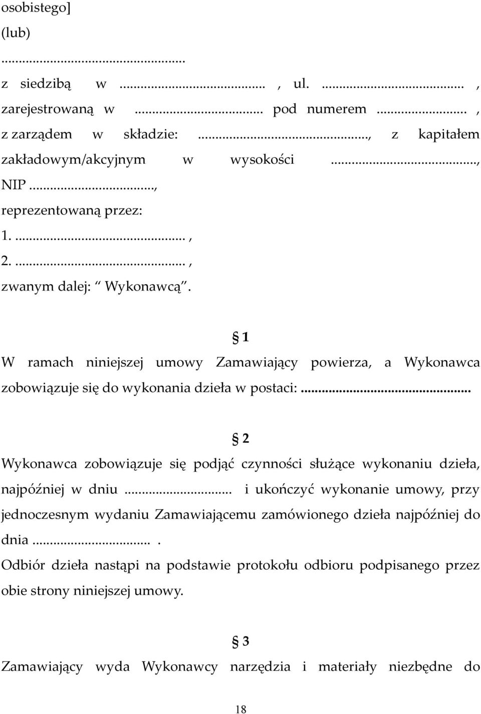 .. 2 Wykonawca zobowiązuje się podjąć czynności służące wykonaniu dzieła, najpóźniej w dniu.