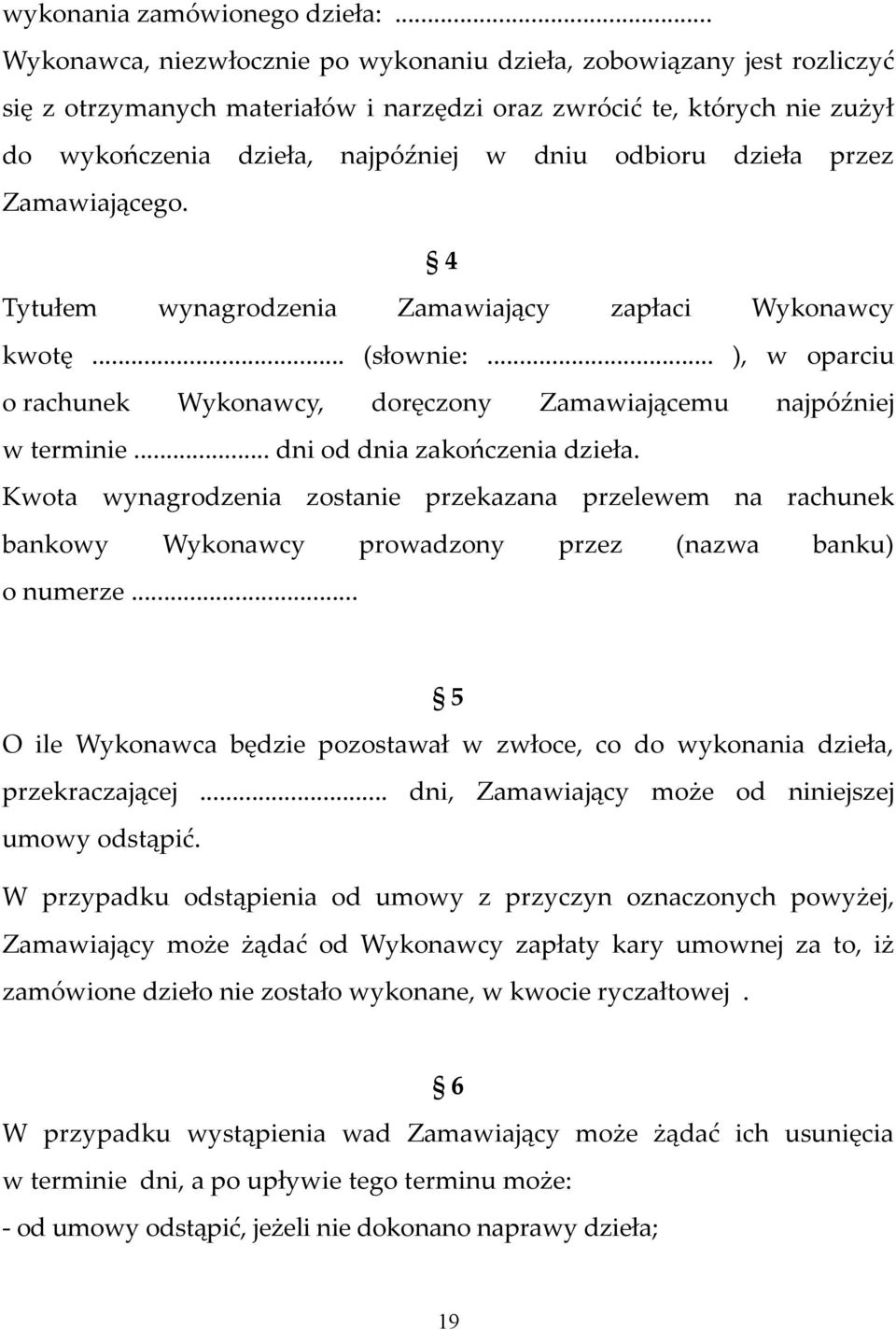 dzieła przez Zamawiającego. 4 Tytułem wynagrodzenia Zamawiający zapłaci Wykonawcy kwotę... (słownie:... ), w oparciu o rachunek Wykonawcy, doręczony Zamawiającemu najpóźniej w terminie.