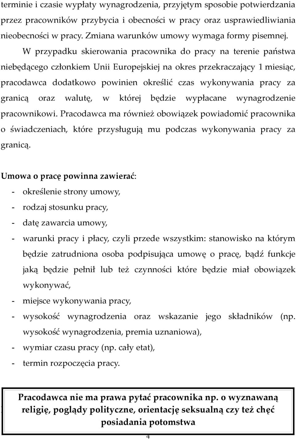 W przypadku skierowania pracownika do pracy na terenie państwa niebędącego członkiem Unii Europejskiej na okres przekraczający 1 miesiąc, pracodawca dodatkowo powinien określić czas wykonywania pracy