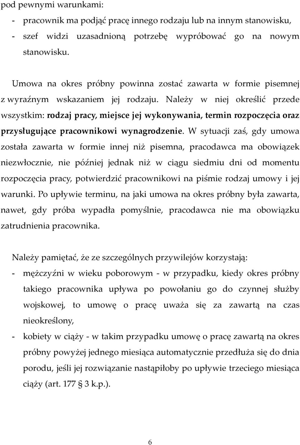 Należy w niej określić przede wszystkim: rodzaj pracy, miejsce jej wykonywania, termin rozpoczęcia oraz przysługujące pracownikowi wynagrodzenie.