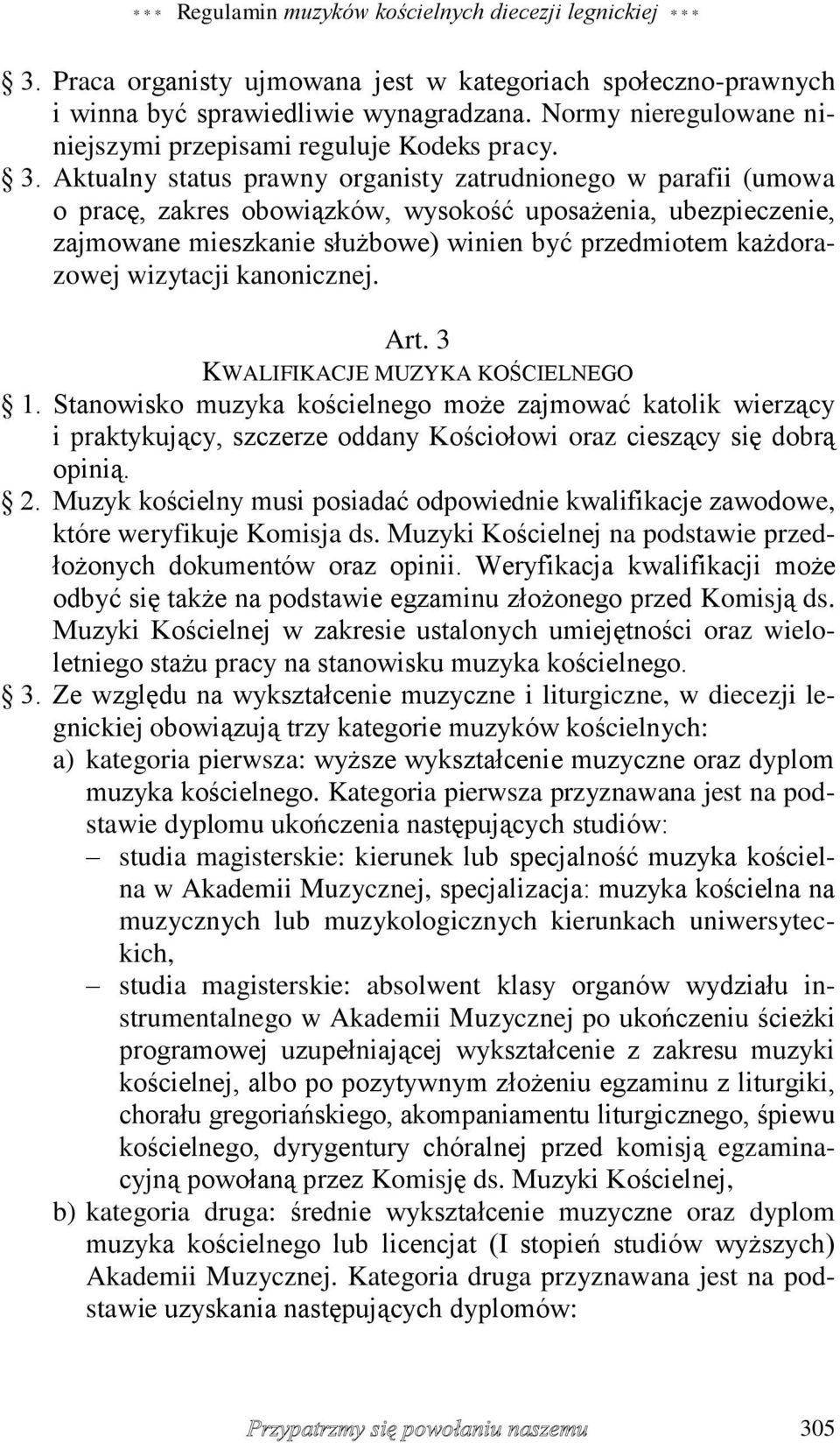 Aktualny status prawny organisty zatrudnionego w parafii (umowa o pracę, zakres obowiązków, wysokość uposażenia, ubezpieczenie, zajmowane mieszkanie służbowe) winien być przedmiotem każdorazowej