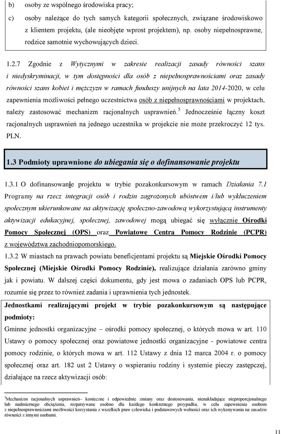 7 Zgodnie z Wytycznymi w zakresie realizacji zasady równości szans i niedyskryminacji, w tym dostępności dla osób z niepełnosprawnościami oraz zasady równości szans kobiet i mężczyzn w ramach