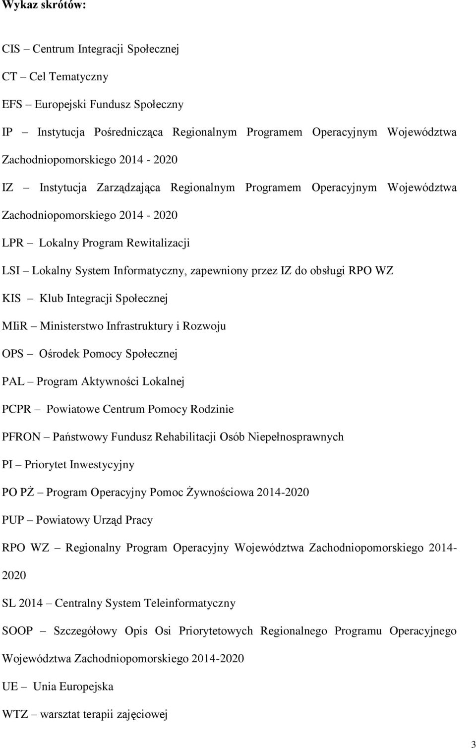 IZ do obsługi RPO WZ KIS Klub Integracji Społecznej MIiR Ministerstwo Infrastruktury i Rozwoju OPS Ośrodek Pomocy Społecznej PAL Program Aktywności Lokalnej PCPR Powiatowe Centrum Pomocy Rodzinie