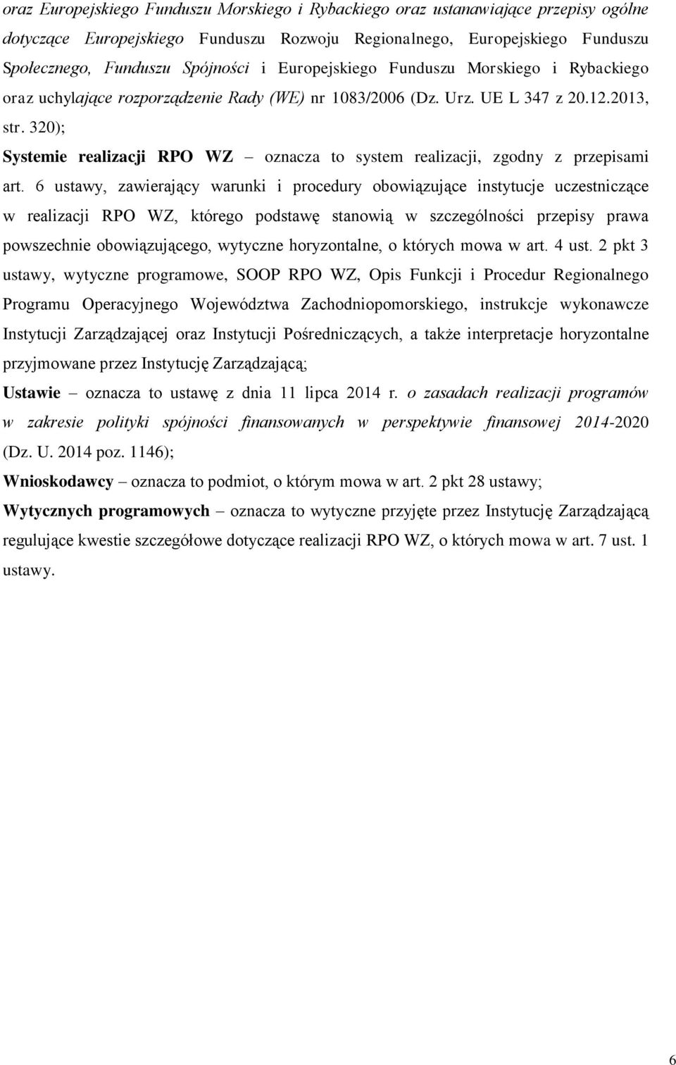 320); Systemie realizacji RPO WZ oznacza to system realizacji, zgodny z przepisami art.