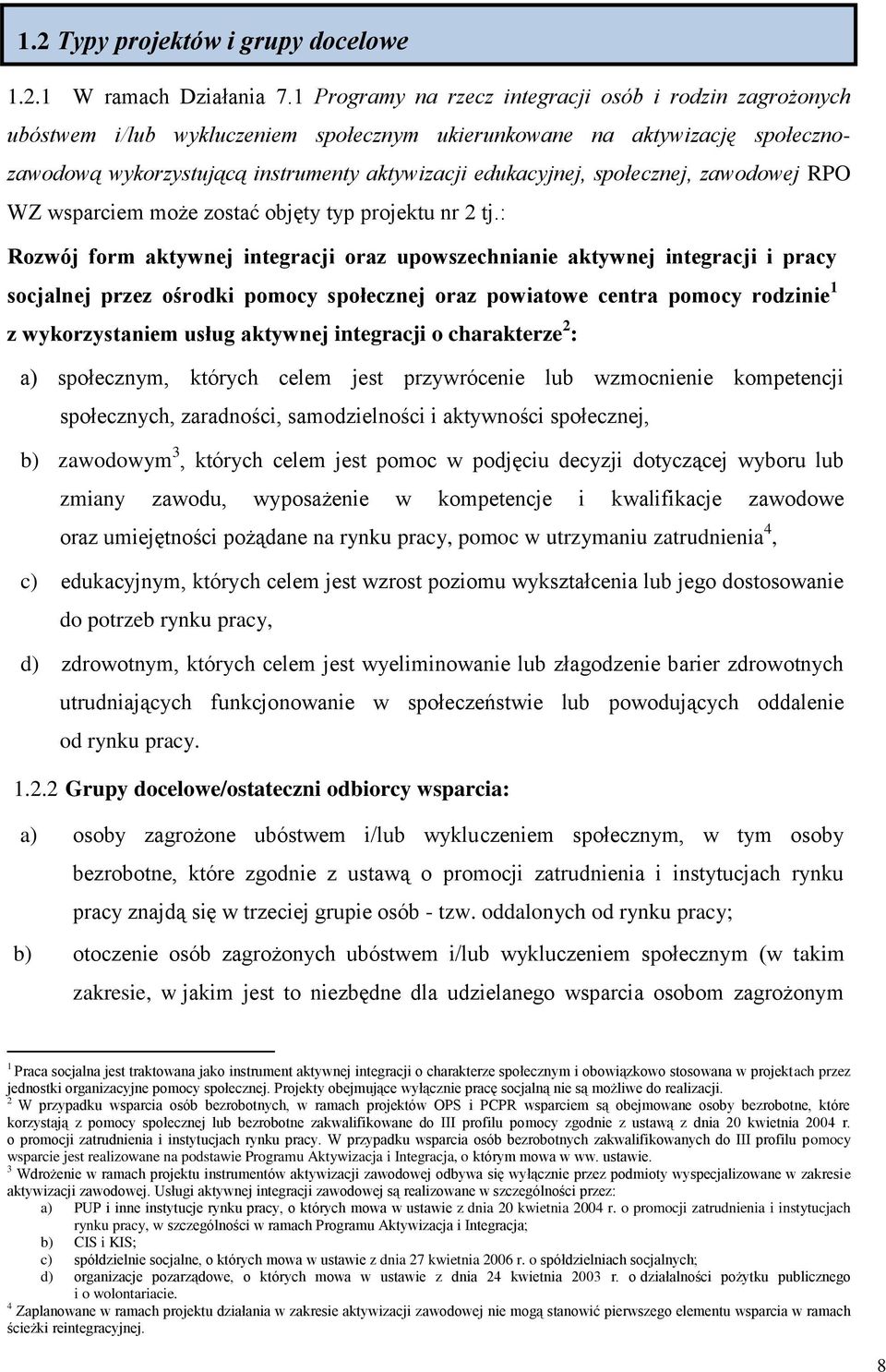 społecznej, zawodowej RPO WZ wsparciem może zostać objęty typ projektu nr 2 tj.