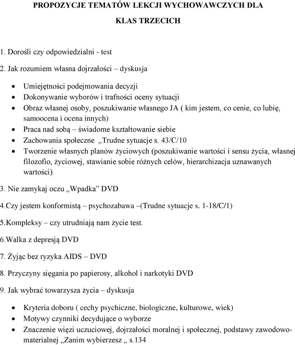 lubię, samoocena i ocena innych) Praca nad sobą świadome kształtowanie siebie Zachowania społeczne Trudne sytuacje s.