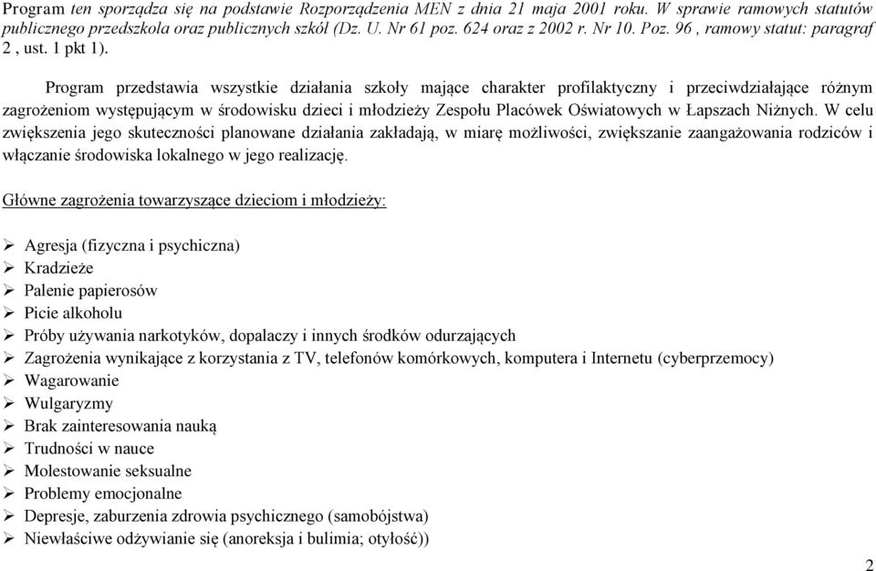 Program przedstawia wszystkie działania szkoły mające charakter profilaktyczny i przeciwdziałające różnym zagrożeniom występującym w środowisku dzieci i młodzieży Zespołu Placówek Oświatowych w