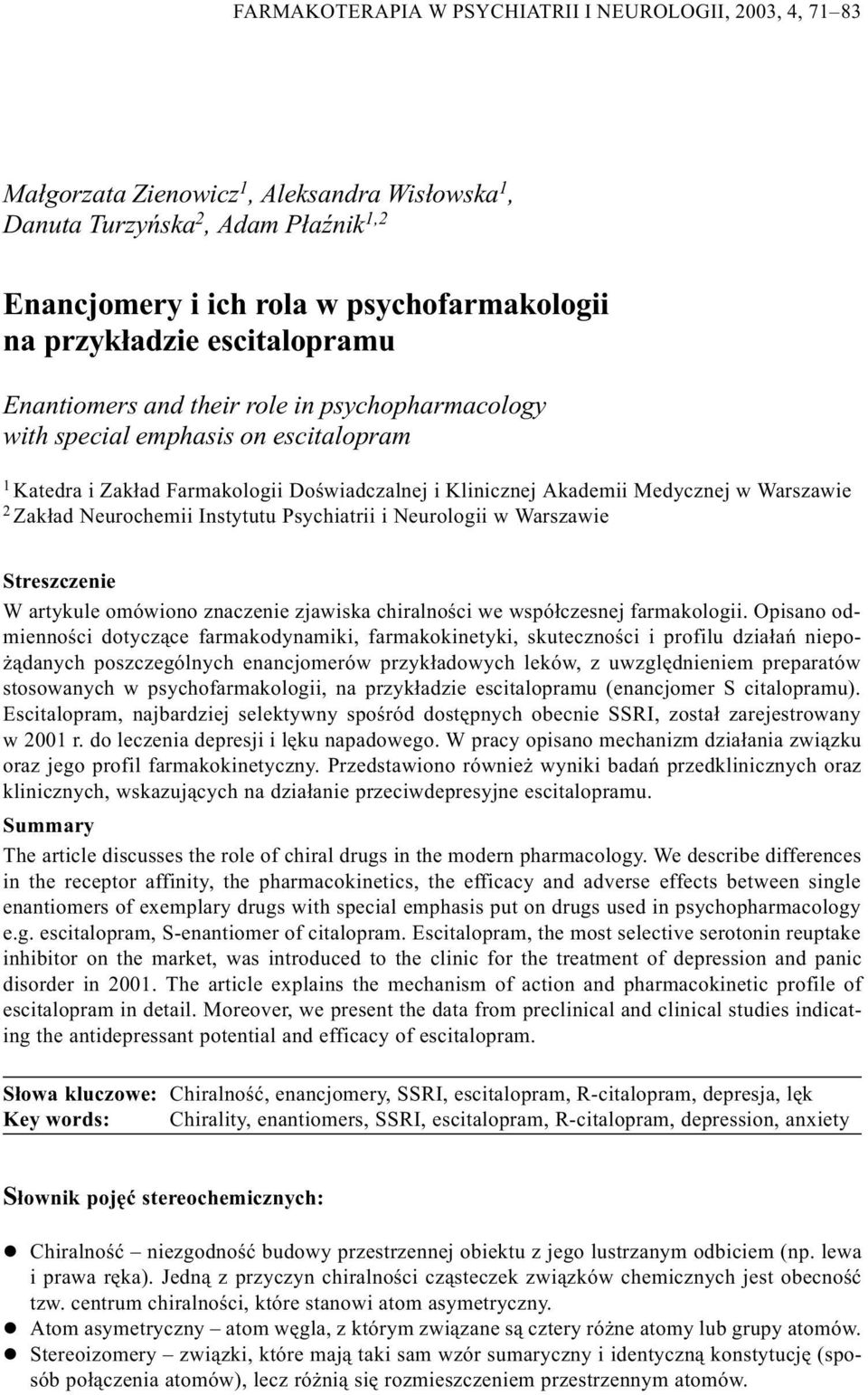 Warszawie 2 Zak³ad Neurochemii Instytutu Psychiatrii i Neurologii w Warszawie Streszczenie W artykule omówiono znaczenie zjawiska chiralnoœci we wspó³czesnej farmakologii.
