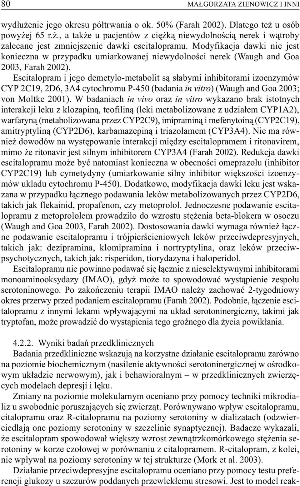 Modyfikacja dawki nie jest konieczna w przypadku umiarkowanej niewydolnoœci nerek (Waugh and Goa 2003, Farah 2002).