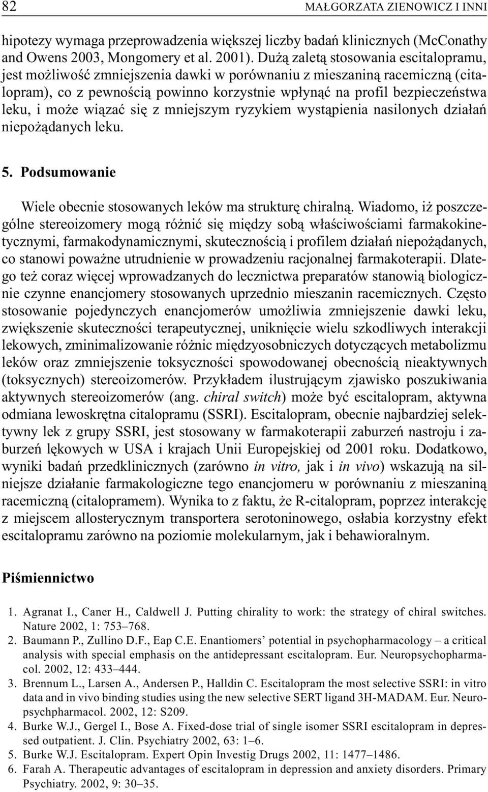 mo e wi¹zaæ siê z mniejszym ryzykiem wyst¹pienia nasilonych dzia³añ niepo ¹danych leku. 5. Podsumowanie Wiele obecnie stosowanych leków ma strukturê chiraln¹.