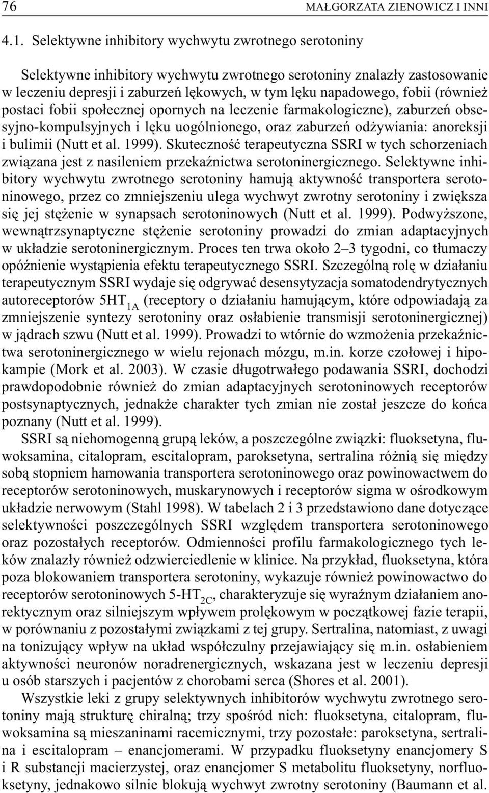 (równie postaci fobii spo³ecznej opornych na leczenie farmakologiczne), zaburzeñ obsesyjno-kompulsyjnych i lêku uogólnionego, oraz zaburzeñ od ywiania: anoreksji i bulimii (Nutt et al. 1999).