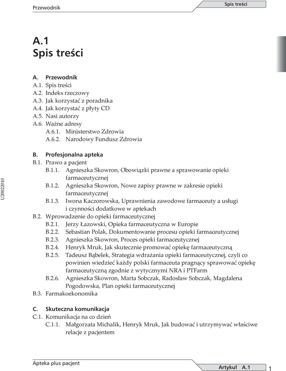 Agnieszka Skowron, Nowe zapisy prawne w zakresie opieki farmaceutycznej B.1.3. Iwona Kaczorowska, Uprawnienia zawodowe farmaceuty a usługi i czynności dodatkowe w aptekach B.2.