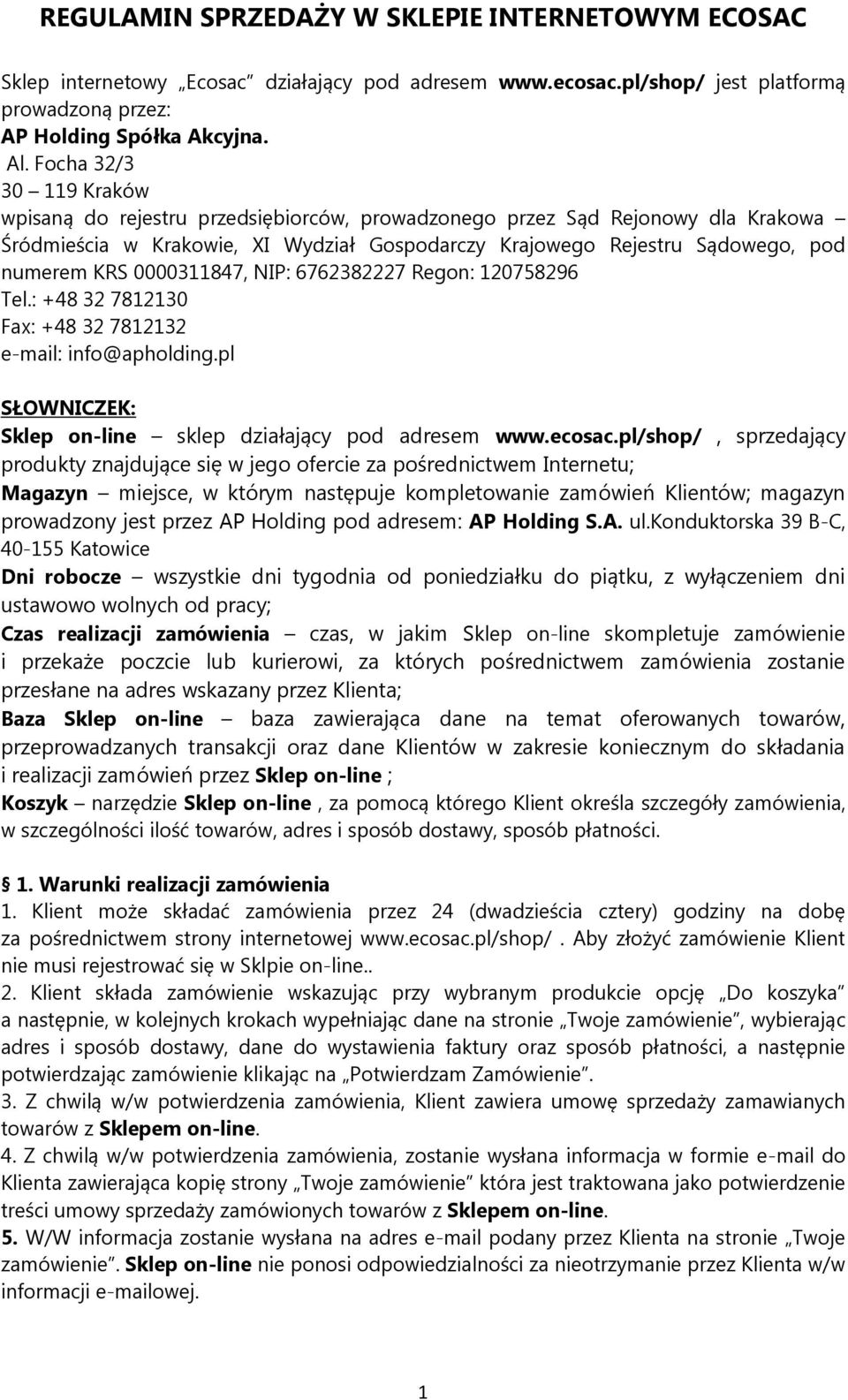 0000311847, NIP: 6762382227 Regon: 120758296 Tel.: +48 32 7812130 Fax: +48 32 7812132 e-mail: info@apholding.pl SŁOWNICZEK: Sklep on-line sklep działający pod adresem www.ecosac.