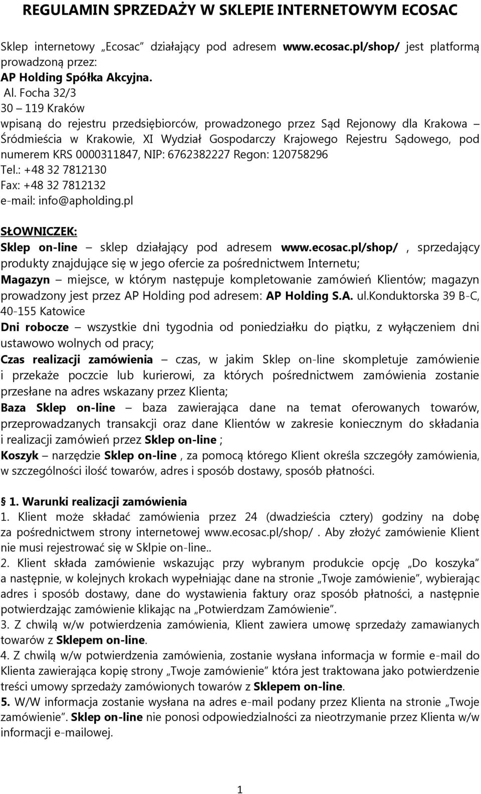 0000311847, NIP: 6762382227 Regon: 120758296 Tel.: +48 32 7812130 Fax: +48 32 7812132 e-mail: info@apholding.pl SŁOWNICZEK: Sklep on-line sklep działający pod adresem www.ecosac.