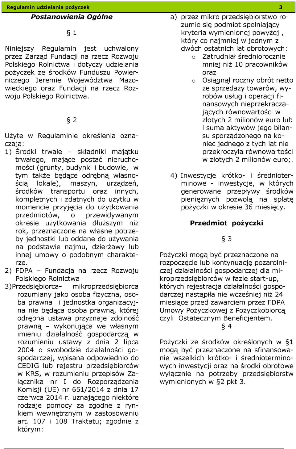 2 Użyte w Regulaminie określenia oznaczają: 1) Środki trwałe składniki majątku trwałego, mające postać nieruchomości (grunty, budynki i budowle, w tym także będące odrębną własnością lokale), maszyn,