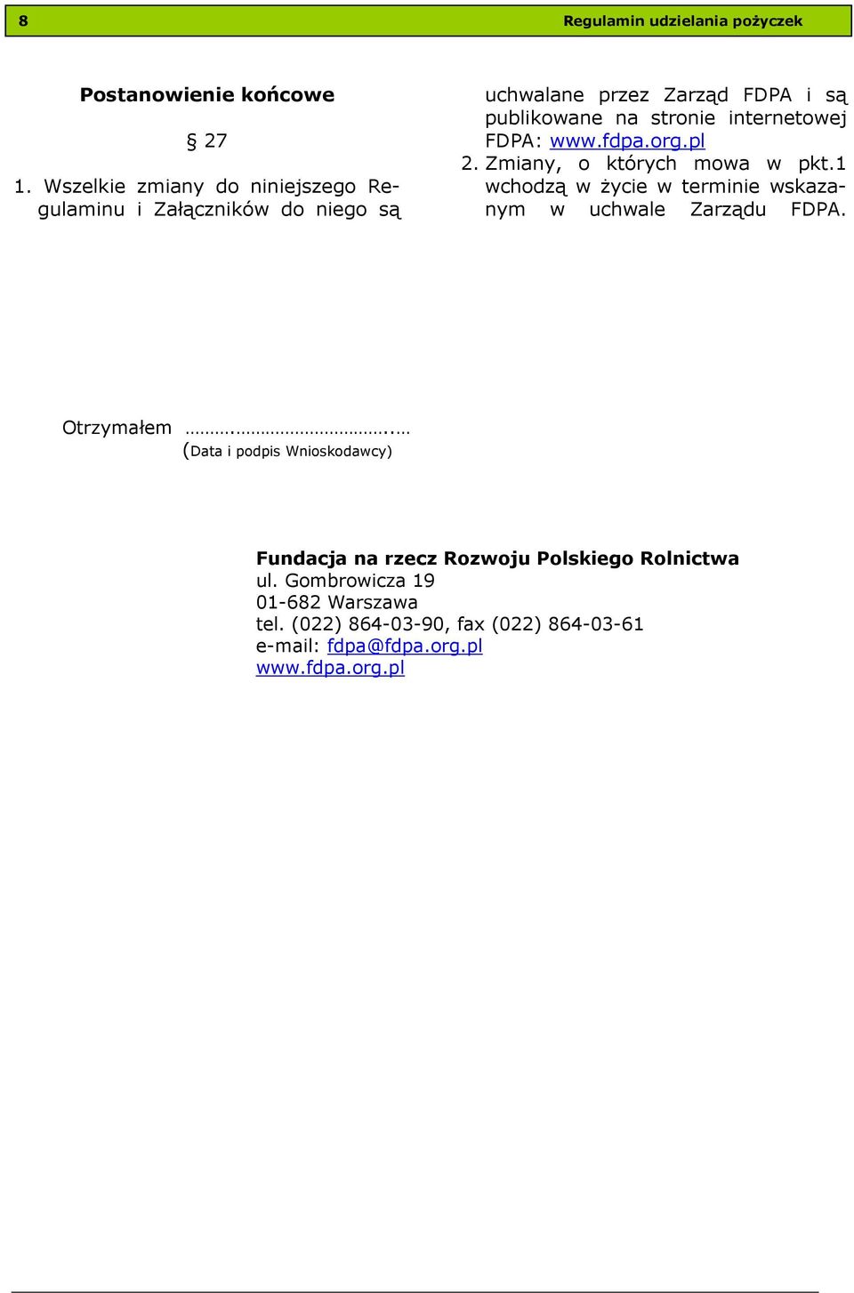 internetowej FDPA: www.fdpa.org.pl 2. Zmiany, o których mowa w pkt.1 wchodzą w życie w terminie wskazanym w uchwale Zarządu FDPA.